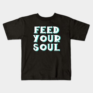 Feed your soul Kids T-Shirt